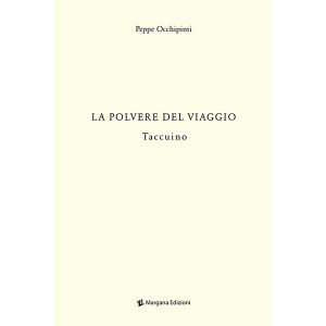 La Polvere del viaggio | Peppe Occhipinti | Margana Edizioni Trapani